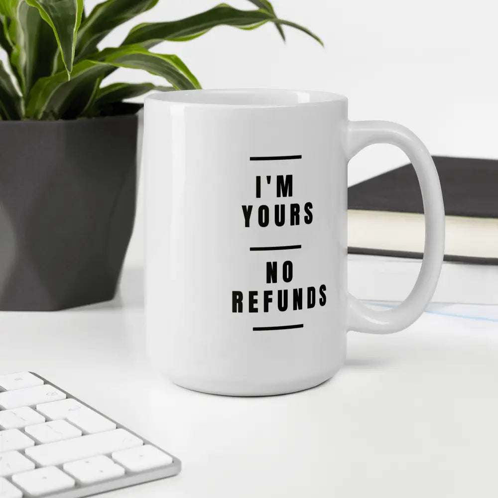 ’I’m Yours No Refunds’ Ceramic Mug Valentine’s Day Valentines Gift for Him Her Husband Wife Funny Coffee Cup